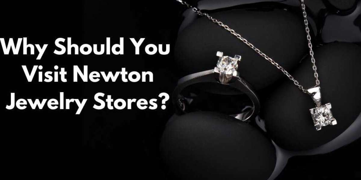 Why Should You Visit Newton Jewelry Stores?