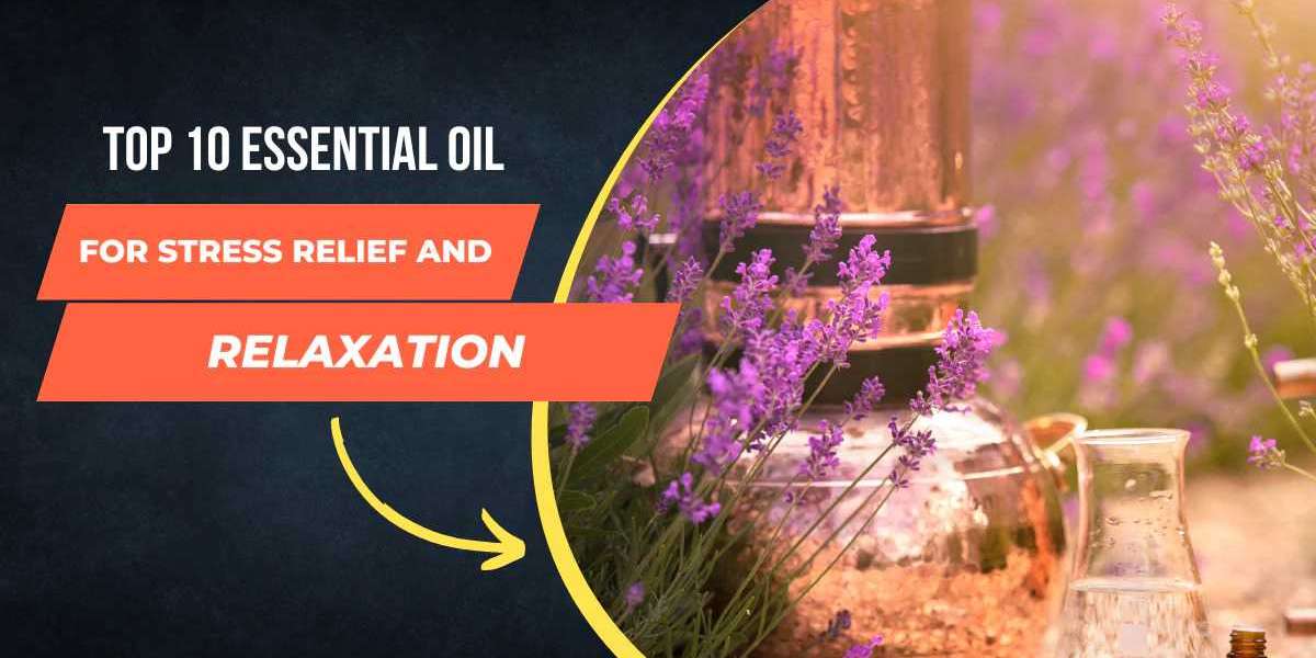 Top 10 Essential Oils for Stress Relief and Relaxation