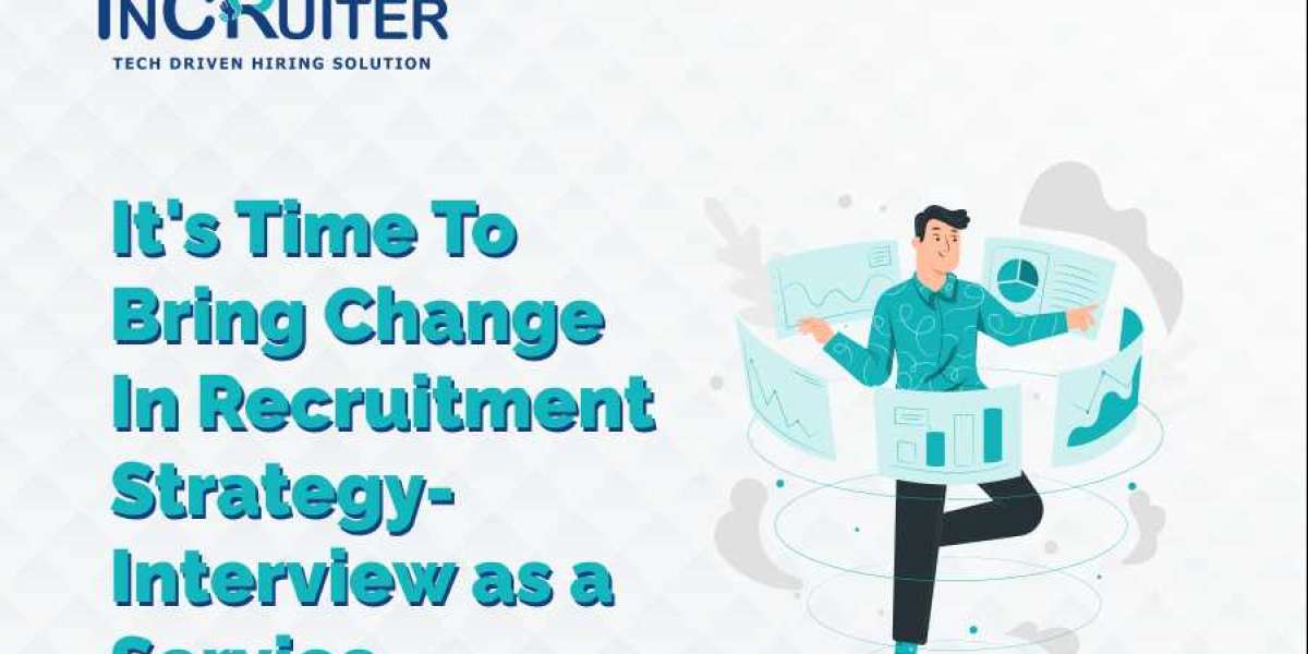 It's Time To Bring Change In Recruitment Strategy- Interview as a Service